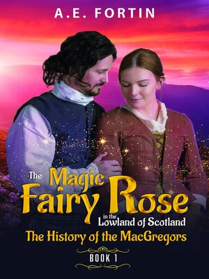 cover image of The Magic Fairy Rose in the Lowland of Scotland Book 1
